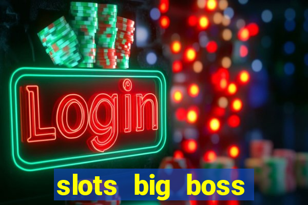 slots big boss paga mesmo